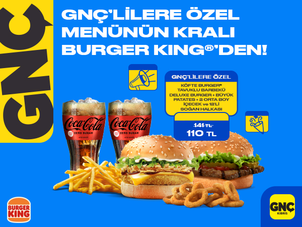 GNÇ'lilere özel menülerin kralı Burger King'ten !